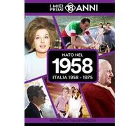 Nato nel 1958. Italia 1958-1975. I miei primi 18 anni
