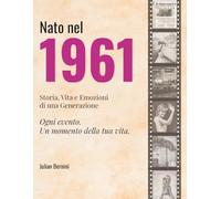 Nato nel 1961: Storia, Vita e Emozioni di una Generazione