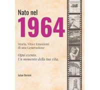 Nato nel 1964: Storia, Vita e Emozioni di una Generazione