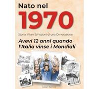 Nato nel 1970: Storia, Vita e Emozioni di una Generazione