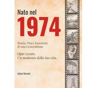 Nato nel 1974: Storia, Vita e Emozioni di una Generazione
