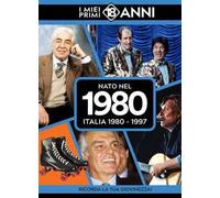 Nato nel 1980. Italia 1980-1997. I miei primi 18 anni