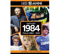 Nato nel 1984. Italia 1984-2001. I miei primi 18 anni