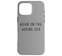 Nato nell'era sbagliata divertente dichiarazione nostalgica Custodia per iPhone 16 Pro Max