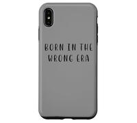 Nato nell'era sbagliata divertente dichiarazione nostalgica Custodia per iPhone XS Max