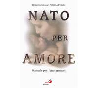 Nato per amore. Attesa, nascita, primi giorni del figlio