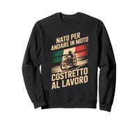nato per andare in moto costretto al lavoro Felpa
