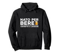 Nato Per Bere Costretto A Lavorare Regalo Per Amante Birra Felpa con Cappuccio
