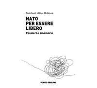 Nato per essere libero. Pensieri e smemorie