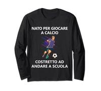Nato per giocare a calcio Costretto ad andare a scuola Maglia a Manica