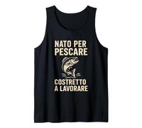 Nato per Pescare Costretto a Lavorare Divertente Design Canotta