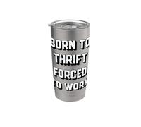 Nato per risparmiare, costretto a lavorare, divertente Thrifter Bicchiere termico in acciaio inox doppia parete