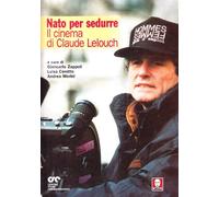 Nato per sedurre. Il cinema di Claude Lelouch