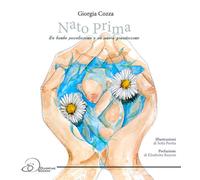 Libri Giorgia Cozza - Nato Prima. Un Bimbo Piccolissimo E Un Amore Grandissimo