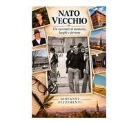 Nato vecchio. Racconto di memoria, luoghi e persone