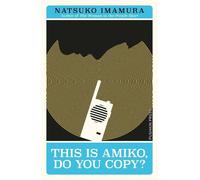 Natsuko Imamura This is Amiko, Do You Copy? (Tascabile) Japanese Novellas