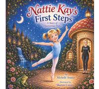 Nattie Kay's First Steps: A Story of Discovering Dance