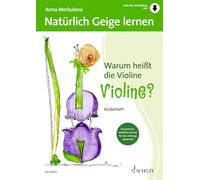 Natürlich Geige lernen: Warum heißt die Violine Violine? Schülerheft: Ein poetisch-sinnlicher Ansatz für den Anfangsunterricht. Violine