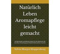 Natürlich Leben Aromapflege leicht gemacht: mit Miniritualen und Mitmach-Seiten für Dich Ätherische Öle und deren Verwendung auf einfache Weise kennen zu lernen