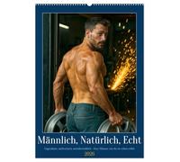Natürlich, Männlich, Echt (Wandkalender 2026 DIN A2 hoch), CALVENDO Monatskalender: Leckere Muskeln und souveräne Ausstrahlung - wer könnte da widerstehen?