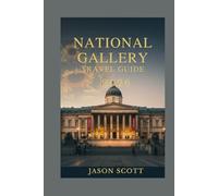Natuonal Gallery Travel Guide: Discover the National Gallery Like Never Before - A Picture-Packed Guide for Every Visitor