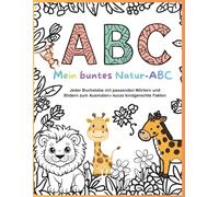 Natur entdecken & ausmalen: Das ABC für kleine Entdecker: Jeder Buchstabe mit passenden Wörtern und Bildern zum Ausmalen