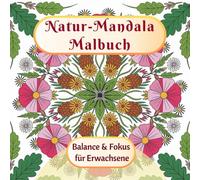 Natur-Mandala Malbuch Balance und Fokus für Erwachsene: Balance und Fokus für Erwachsene