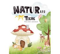 Natur und Tiere: Mein erstes Ausmalbuch