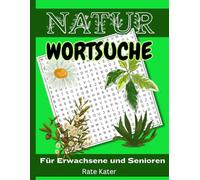 Natur Wortsuche Für Erwachsene und Senioren: Über 850 Begriffe aus dem Pflanzenreich | Entspannung und Gehirntraining