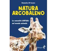 Natura arcobaleno. La comunità LGBTQIA+ nel mondo animale. Ediz. illustrata