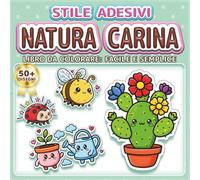 NATURA CARINA: LIBRO DA COLORARE: FACILE E SEMPLICE - Oltre 50 disegni in stile adesivo per bambini, adulti e anziani. Rilassamento, antistress e ... regalo perfetta per gli amanti della natura