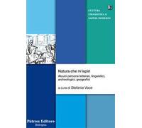 Natura che m'ispiri. Alcuni percorsi letterari, linguistici, archeologici, geografici