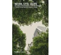 Natura, città, salute. Dieci parole per affrontare le crisi contemporanee