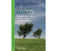 Natura cultura. Paesaggi oltreconfine dell'innovazione educativo-didattica