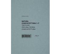 Natura d'architettura. Taccuini per una teoria d'architettura. Vol. 1-7