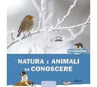 Natura e animali da conoscere. Le 4 stagioni. Ediz. a colori