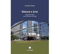 Natura e arte. Viaggi nelle realtà e nelle atmosfere dei luoghi - Ibatici ...
