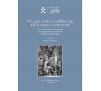 Natura e artificio nell'Europa del Seicento e Settecento . Artisti, conoscitori