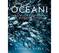 Oceani. L'ultima odissea. Un impegno globale. National Geographic. Ediz. illustrata
