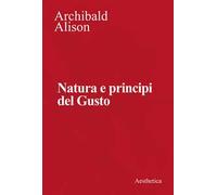 Natura e principi del gusto. Nuova ediz.