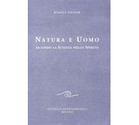 Natura e uomo secondo la scienza dello spirito - Steiner Rudolf