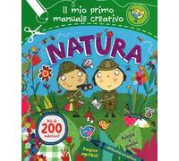 Natura. Il mio primo manuale creativo. Con adesivi. Ediz. illustrata