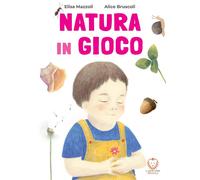 Natura in gioco. Ediz. a colori - Mazzoli Elisa