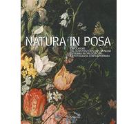 Natura in posa. Capolavori dal Kunsthistorisches Museum di Vienna in dialogo con la fotografia contemporanea. Catalogo della mostra (Treviso, 30 novembre 2019-31 maggio 2020). Ediz. a colori
