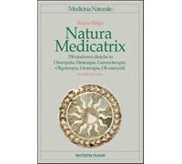 Natura medicatrix. 350 sindromi cliniche in omeopatia, fitoterapia, gemmot...