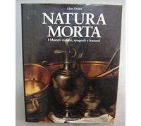 Natura morta. I maestri italiani, spagnoli e francesi