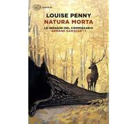 Natura morta. Le indagini del commissario Armand Gamache. Vol. 1