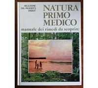 Natura primo medico. Manuale dei rimedi da scoprire