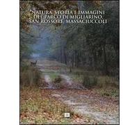 Natura, storia e immagini del parco di Migliarino, San Rossore e Massaciuccoli-Nature, history and images. The park of Migliarino, San Rossore and Massaciuccoli
