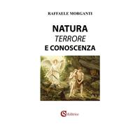 Natura, terrore e conoscenza - Morganti Raffaele